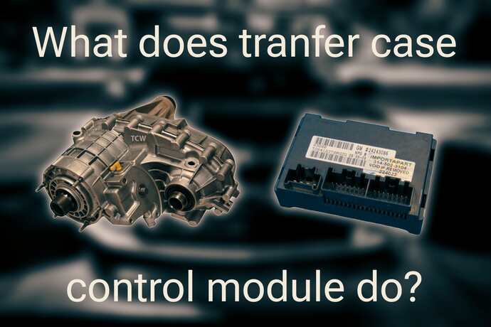 What Does a Transfer Case Control Module Do?