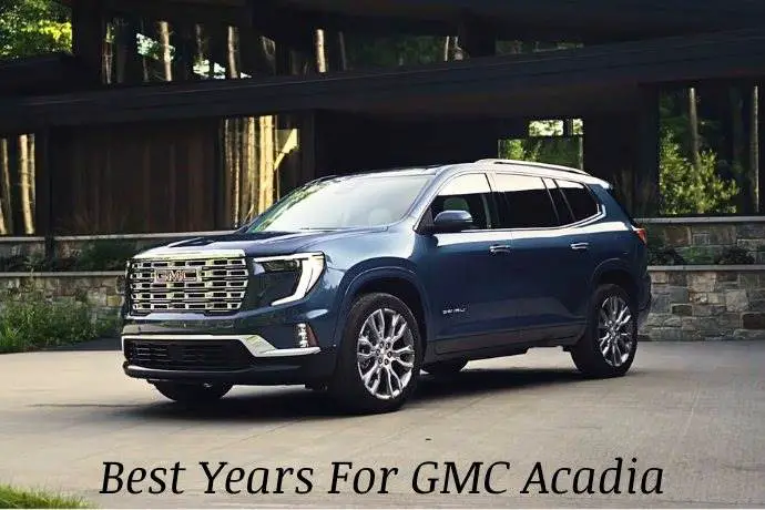 best years for gmc acadia
